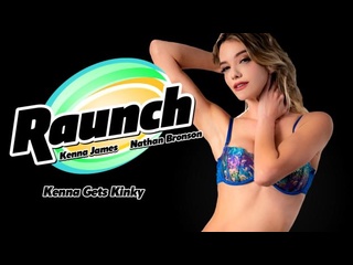 [raunch] kenna james - gets kinky small tits big ass